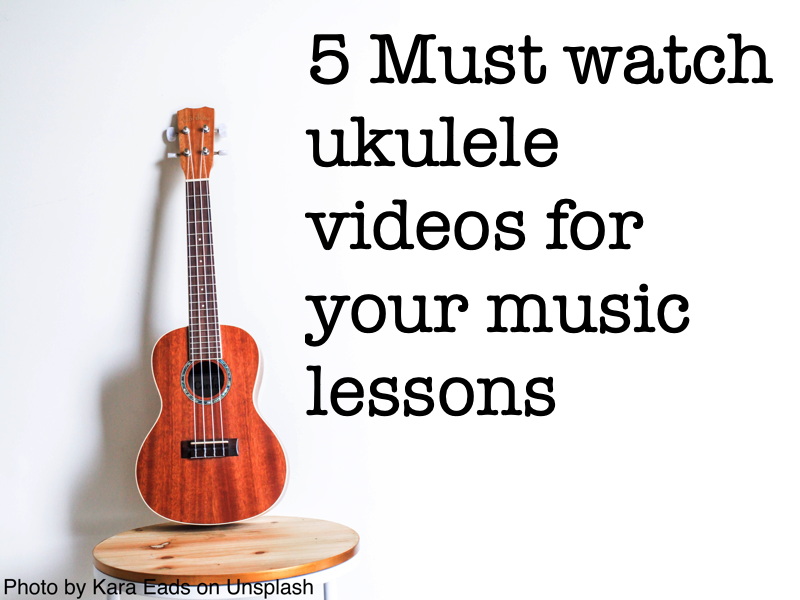 5 must watch ukulele videos for your music lessons.